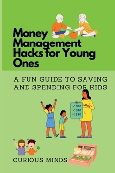Paperback Money Management Hacks for Young Ones: A Fun Guide to Saving and Spending for Kids Book