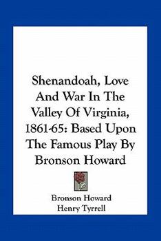 Paperback Shenandoah, Love And War In The Valley Of Virginia, 1861-65: Based Upon The Famous Play By Bronson Howard Book