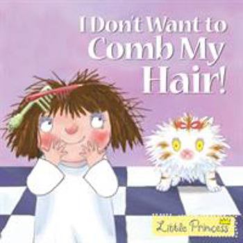 I Don't Want to Comb My Hair! (Little Princess TV Tie in) - Book  of the My Little Princess