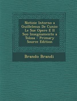 Notizie Intorno a Guillelmus De Cunio: Le Sue Opere E Il Suo Insegnamento a Tolosa