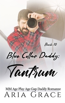 Blue Collar Daddy: Tantrum: MM Age Play Daddy Romanze (Blue Collar Daddy (German)) (German Edition)