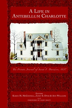 A Life in Antebellum Charlotte: The Private Journal of Sarah F. Davidson, 1837