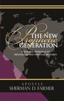 Paperback The New Prophetic Generation: A Bilblical Approach To Mentorship and Spiritual Maturity Book