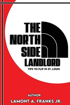 Paperback The North Side Landlord: Tips To Flip In St. Louis Book