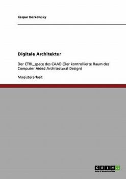 Paperback Digitale Architektur: Der CTRL_space des CAAD (Der kontrollierte Raum des Computer Aided Architectural Design) [German] Book