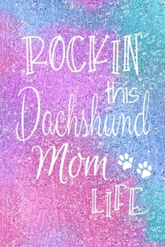 Rockin This Dachshund Mom Life: Dachshund Dog Notebook Journal for Dog Moms with Cute Dog Paw Print Pages | Great Notepad for Shopping Lists, Daily ... List, Dog Mom Gifts or Present for Dog Lovers
