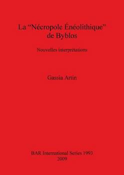 Paperback La "Nécropole Énéolithique" de Byblos: Nouvelles interprétations [French] Book