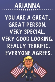 Arianna You Are A Great Great Person Very Special: Donald Trump Notebook Journal Gift for Arianna  / Diary / Unique Greeting Card Alternative