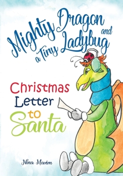 Mighty Dragon and a Tiny Ladybug: Christmas Letter to Santa (Friendships and Adventures)