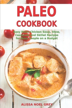 Paperback Paleo Cookbook: Easy Paleo Chicken Soup, Stew, Casserole and Skillet Recipes for Busy People on a Budget: Gluten-free Diet Book