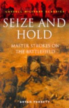Paperback Cassell Military Classics: Seize and Hold: Master Strokes on the Battlefield Book