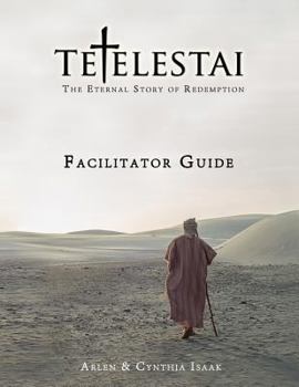 Tetelestai Facilitator Guide: The Auxiliary Facilitator Guide to Accompany the Tetelestai Video Series.