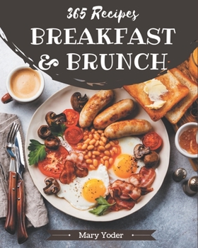 Paperback 365 Breakfast and Brunch Recipes: Best-ever Breakfast and Brunch Cookbook for Beginners Book