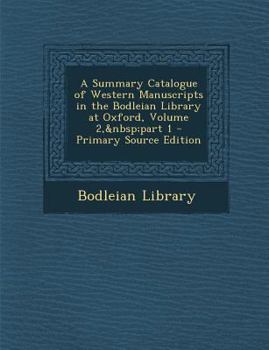 Paperback A Summary Catalogue of Western Manuscripts in the Bodleian Library at Oxford, Volume 2, Part 1 - Primary Source Edition Book