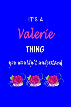 It's A  Valerie  Thing You Wouldn't Understand: Valerie  First Name Personalized Journal 6x9 Notebook, Wide Ruled (Lined) blank pages Funny  Cover for Girls and Women with Pink Name, Roses, on Blue