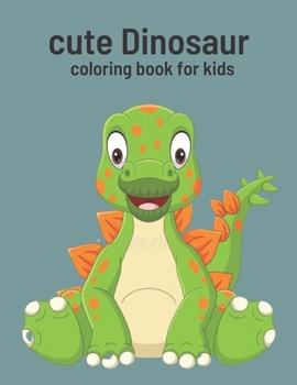 Paperback Cute Dinosaur Coloring Book For Kids: Dinosaur Coloring Book For KIds Age 2-4 Book
