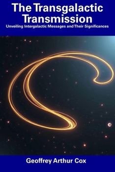 The Transgalactic Transmission: Unveiling Intergalactic Messages and Their Significances