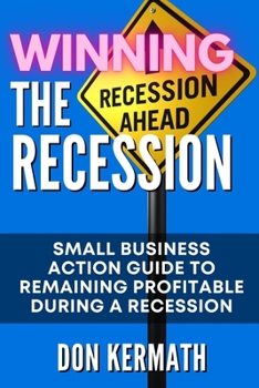 Paperback Winning the Recession: Small Business Action Guide to Remaining Profitable During a Recession Book