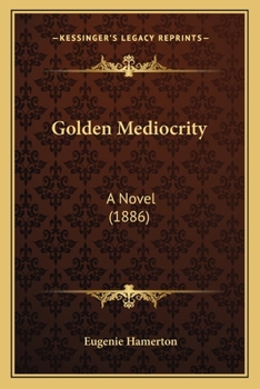 Paperback Golden Mediocrity: A Novel (1886) Book