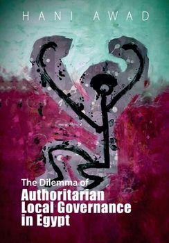 Hardcover The Dilemma of Authoritarian Local Governance in Egypt Book