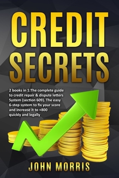 Paperback Credit Secrets: 2 books in 1: The Complete Guide to credit repair & dispute letters System (Section 609). The easy 6-step system to fix your score and Book