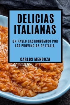 Paperback Delicias Italianas: Un Paseo Gastronómico por las Provincias de Italia [Spanish] Book