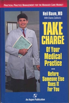 Paperback Take Charge of Your Medical Practice . . . Before Someone Else Does It for You: Practical Practice Management for the Managed Care Market: Practical P Book