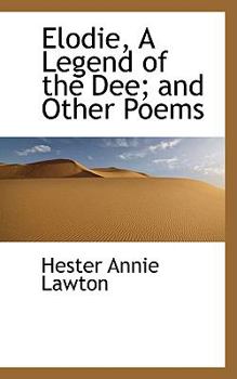 Elodie, A Legend of the Dee; and Other Poems