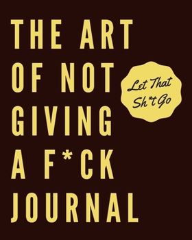 subtle art of not giving a f journal: (the art of not giving a fck journal) (Not Giving a F*ck Journals)