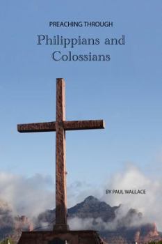 Paperback Preaching Through Philippians and Colossians: Exegetical Sermons through Philippians and Colossians (Preaching Through the Bible) Book