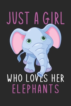 Paperback Just A Girl Who Loves Her Elephants: Notebook / Journal / Diary / Notepad, Elephants Lover Gifts (Lined, 6" x 9") Book