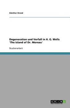 Degeneration Und Verfall in H. G. Wells 'The Island of Dr. Moreau'