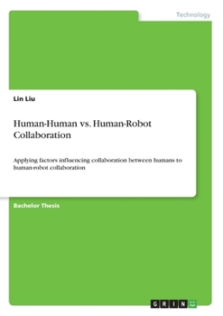 Paperback Human-Human vs. Human-Robot Collaboration: Applying factors influencing collaboration between humans to human-robot collaboration Book