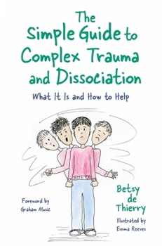 Paperback The Simple Guide to Complex Trauma and Dissociation: What It Is and How to Help Book