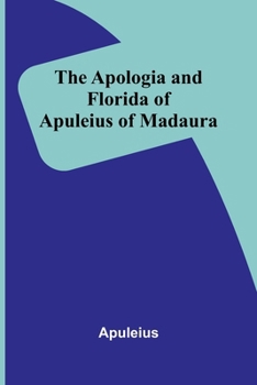 Paperback The Apologia and Florida of Apuleius of Madaura Book