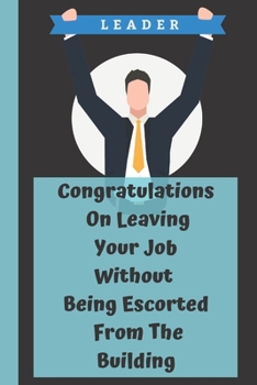 Paperback Congratulations On Leaving Your Job Without Being Escorted From The Building: Funny Saying On Cover, Great Gifts For leaving job gifts for women And S Book