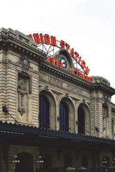 Union Station in Downtown Denver, Colorado Journal: 150 Page Lined Notebook/Diary