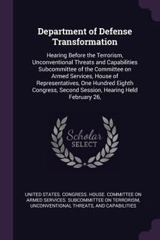 Department of Defense Transformation: Hearing Before the Terrorism, Unconventional Threats and Capabilities Subcommittee of the Committee on Armed Services, House of Representatives, One Hundred Eight