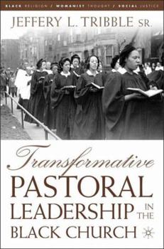 Transformative Pastoral Leadership in the Black Church - Book  of the Black Religion/Womanist Thought/Social Justice