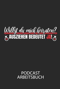 Willst du mich heiraten? Ausziehen bedeutet JA! - Podcast Arbeitsbuch: Arbeitsbuch für die Erstellung von Aufnahmen - verliere nie wieder den Überblick über deine Projekte! (German Edition)
