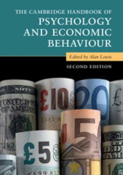 The Cambridge Handbook of Psychology and Economic Behaviour - Book  of the Cambridge Handbooks in Psychology