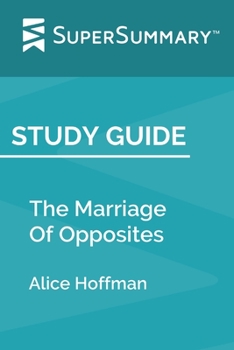 Study Guide: The Marriage Of Opposites by Alice Hoffman (SuperSummary)