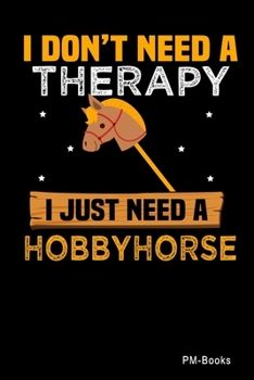 I DonT Need A Therapy I Just Need A Hobbyhorse: Liniertes A5 Notizbuch oder Heft f�r Sch�ler, Studenten und Erwachsene