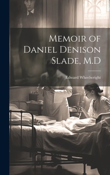 Hardcover Memoir of Daniel Denison Slade, M.D Book