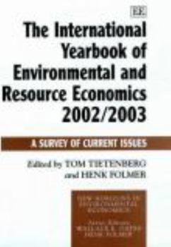 The International Yearbook of Environmental and Resource Economics 2002/2003: A Survey of Current Issues (New Horizons in Environmental Economics)