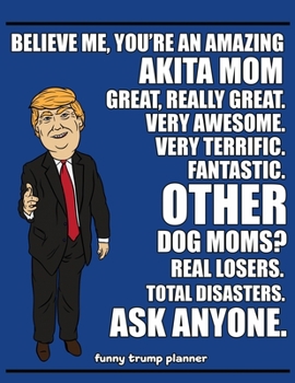 Paperback Funny Trump Planner: Planners for Akita Mom (Donald Trump Planner for Dog Mothers) Book