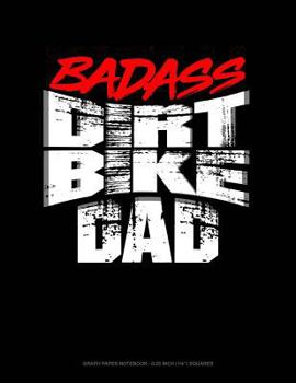 Paperback Badass Dirt Bike Dad: Graph Paper Notebook - 0.25 Inch (1/4) Squares Book
