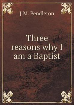 Paperback Three Reasons Why I Am a Baptist Book