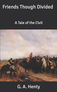 Friends Though Divided: A Tale of the Civil