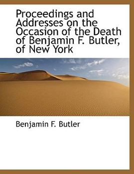 Paperback Proceedings and Addresses on the Occasion of the Death of Benjamin F. Butler, of New York [Large Print] Book